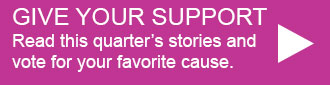Give your support. Read this quarter's stories and vote for your favorite cause