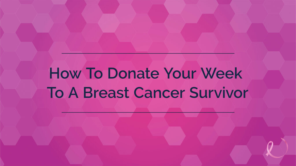 How To donate your week to a cancer survivor